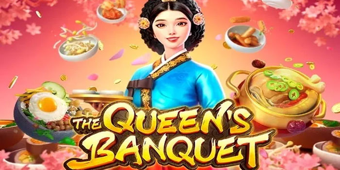 Trik Cerdas Menikmati Permainan di Slot The Queen’s Banquet