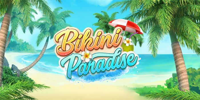 Tips Efektif Menikmati Suasana Tropis di Slot Bikini Paradise